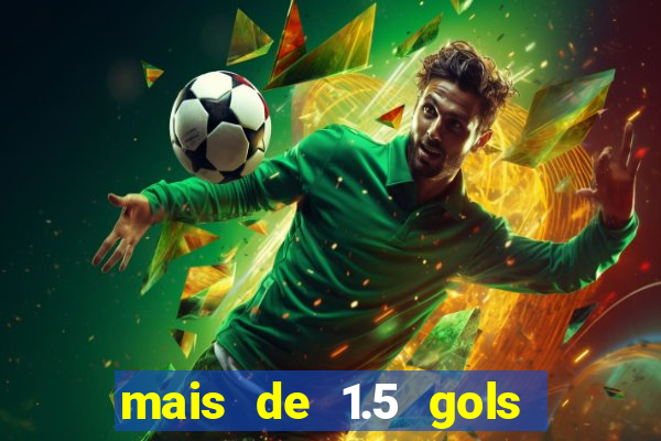 mais de 1.5 gols o que significa betano